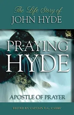 Orando Hyde, Apóstol de la Oración: La vida de John Hyde - Praying Hyde, Apostle of Prayer: The Life Story of John Hyde