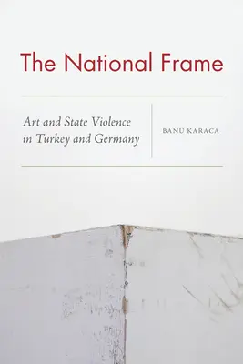 El marco nacional: Arte y violencia de Estado en Turquía y Alemania - The National Frame: Art and State Violence in Turkey and Germany