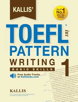 TOEFL iBT Pattern Writing 1: Basic Skills de Kallis - Kallis' TOEFL iBT Pattern Writing 1: Basic Skills