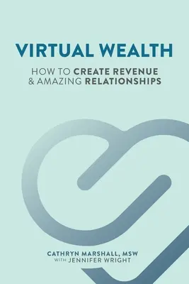 Riqueza Virtual: Cómo crear ingresos y relaciones asombrosas - Virtual Wealth: How To Create Revenue & Amazing Relationships