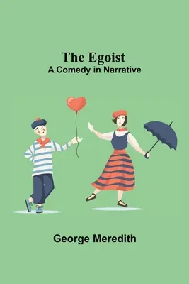 El egoísta: Una comedia narrativa - The Egoist: A Comedy In Narrative