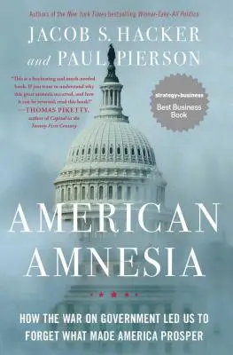 Amnesia americana: Cómo la guerra contra el gobierno nos llevó a olvidar lo que hizo prosperar a Estados Unidos - American Amnesia: How the War on Government Led Us to Forget What Made America Prosper