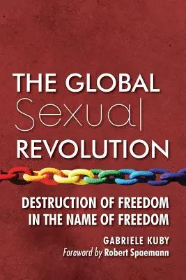 La revolución sexual global: Destrucción de la libertad en nombre de la libertad - The Global Sexual Revolution: Destruction of Freedom in the Name of Freedom