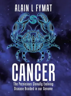 Cáncer: La perniciosa enfermedad que evoluciona clonalmente trenzada en nuestro genoma - Cancer: The Pernicious Clonally Evolving Disease Braided in our Genome