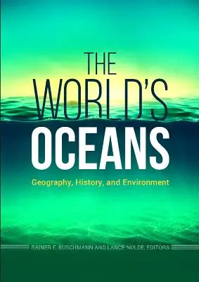 Los océanos del mundo: Geografía, historia y medio ambiente - The World's Oceans: Geography, History, and Environment