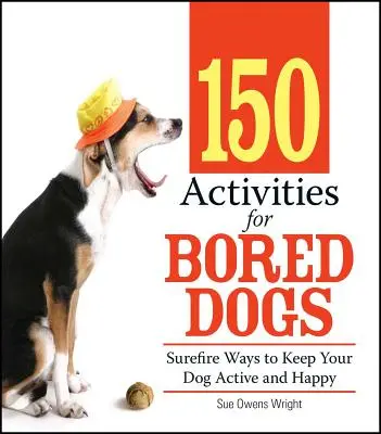 150 actividades para perros aburridos: formas seguras de mantener a su perro activo y feliz - 150 Activities for Bored Dogs: Surefire Ways to Keep Your Dog Active and Happy