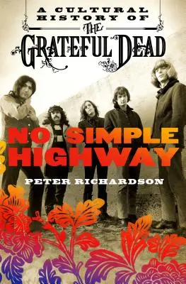 No Simple Highway: Historia cultural de Grateful Dead - No Simple Highway: A Cultural History of the Grateful Dead