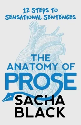 Anatomía de la prosa: 12 pasos para crear frases sensacionales - The Anatomy of Prose: 12 Steps to Sensational Sentences