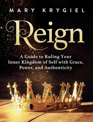 Reign: Guía para gobernar tu reino interior con gracia, poder y autenticidad - Reign: A Guide to Ruling Your Inner Kingdom of Self with Grace, Power, and Authenticity