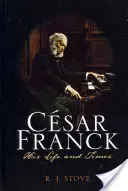 Csar Franck: Su vida y su época - Csar Franck: His Life and Times