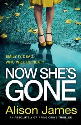 Ahora se ha ido: Un thriller policíaco absolutamente apasionante - Now She's Gone: An absolutely gripping crime thriller