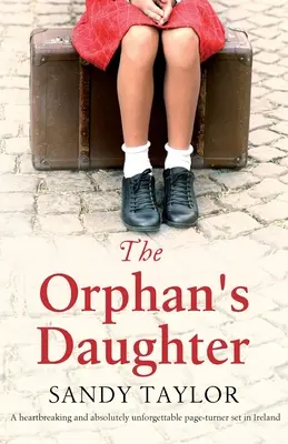 La hija del huérfano: Una novela desgarradora y absolutamente inolvidable ambientada en Irlanda. - The Orphan's Daughter: A heartbreaking and absolutely unforgettable page-turner set in Ireland