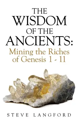 La sabiduría de los antiguos: Explorando las riquezas del Génesis 1-11 - The Wisdom of the Ancients: Mining the Riches of Genesis 1 - 11