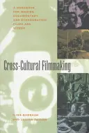 Cross-Cultural Filmmaking: Manual para la realización de películas y vídeos documentales y etnográficos - Cross-Cultural Filmmaking: A Handbook for Making Documentary and Ethnographic Films and Videos