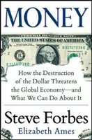 El dinero: Cómo la destrucción del dólar amenaza la economía mundial - Y qué podemos hacer al respecto - Money: How the Destruction of the Dollar Threatens the Global Economy - And What We Can Do about It