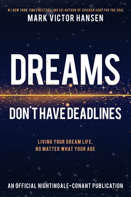 Los Sueños No Tienen Fecha Límite: Vivir la vida de tus sueños, tengas la edad que tengas - Dreams Don't Have Deadlines: Living Your Dream Life, No Matter What Your Age