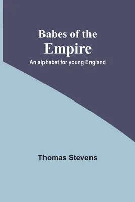 Babes of the Empire; Un alfabeto para la joven Inglaterra - Babes of the Empire; An alphabet for young England