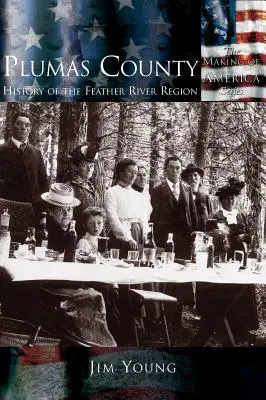 Condado de Plumas: Historia de la región del río Feather - Plumas County: History of the Feather River Region