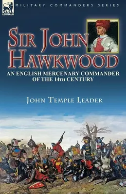 Sir John Hawkwood: comandante mercenario inglés del siglo XIV - Sir John Hawkwood: an English Mercenary Commander of the 14th Century