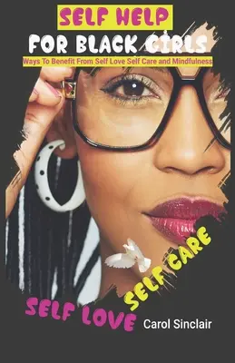 Autoayuda Para Chicas Negras: Ways To Benefit From Self Love Self Care and Mindfulness. - Self Help For Black Girls: Ways To Benefit From Self Love Self Care and Mindfulness.