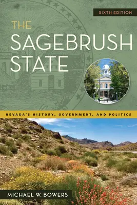 El Estado de la Zarza, 6ª Edición: Historia, gobierno y política de Nevada - The Sagebrush State, 6th Edition: Nevada's History, Government, and Politics