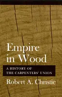 El imperio de la madera: Historia del sindicato de carpinteros - Empire in Wood: A History of the Carpenters' Union