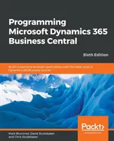 Programación de Microsoft Dynamics 365 Business Central - Sexta Edición: Cree aplicaciones empresariales personalizadas con las últimas herramientas de Dynamics 365 Busi - Programming Microsoft Dynamics 365 Business Central - Sixth Edition: Build customized business applications with the latest tools in Dynamics 365 Busi