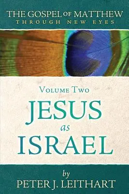 El Evangelio de Mateo con nuevos ojos Volumen II: Jesús como Israel - The Gospel of Matthew Through New Eyes Volume Two: Jesus as Israel