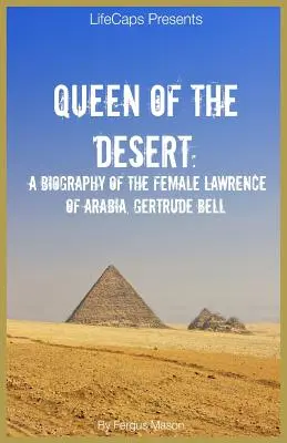 La reina del desierto: Biografía de la mujer de Lawrence de Arabia, Gertrude Bell - Queen of the Desert: A Biography of the Female Lawrence of Arabia, Gertrude Bell