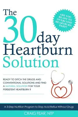 La solución de 30 días para la acidez estomacal: Un programa nutricional de 3 pasos para detener el reflujo ácido sin medicamentos - The 30 Day Heartburn Solution: A 3-Step Nutrition Program to Stop Acid Reflux Without Drugs
