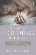 El arte de sostener en terapia: Una intervención esencial para la depresión y la ansiedad posparto - The Art of Holding in Therapy: An Essential Intervention for Postpartum Depression and Anxiety