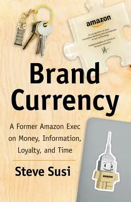 Moneda de marca: Un ex ejecutivo de Amazon sobre el dinero, la información, la lealtad y el tiempo - Brand Currency: A Former Amazon Exec on Money, Information, Loyalty, and Time