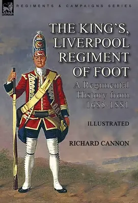The King's, Liverpool Regiment of Foot: historia del regimiento desde 1685 hasta 1881 - The King's, Liverpool Regiment of Foot: a Regimental History from 1685-1881