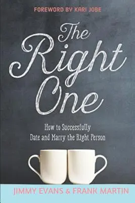 El indicado: Cómo salir con éxito y casarse con la persona adecuada - The Right One: How to Successfully Date and Marry the Right Person