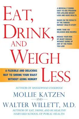 Comer, beber y pesar menos: Una forma flexible y deliciosa de reducir la cintura sin pasar hambre - Eat, Drink, & Weigh Less: A Flexible and Delicious Way to Shrink Your Waist Without Going Hungry