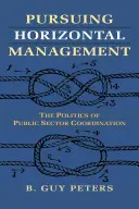 En pos de la gestión horizontal: La política de coordinación del sector público - Pursuing Horizontal Management: The Politics of Public Sector Coordination