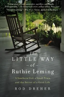 El pequeño camino de Ruthie Leming: Una chica sureña, una pequeña ciudad y el secreto de una buena vida - The Little Way of Ruthie Leming: A Southern Girl, a Small Town, and the Secret of a Good Life