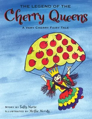 La leyenda de las reinas cereza: Un cuento de hadas muy de cerezas - The Legend of the Cherry Queens: A Very Cherry Fairy Tale