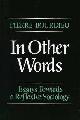 En otras palabras: Ensayos para una sociología reflexiva - In Other Words: Essays Toward a Reflexive Sociology