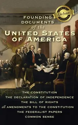 Documentos fundacionales de los Estados Unidos de América: La Constitución, la Declaración de Independencia, la Carta de Derechos, todas las Enmiendas a la Const. - Founding Documents of the United States of America: The Constitution, the Declaration of Independence, the Bill of Rights, all Amendments to the Const