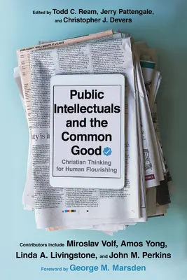 Intelectuales públicos y bien común: Pensamiento cristiano para el florecimiento humano - Public Intellectuals and the Common Good: Christian Thinking for Human Flourishing