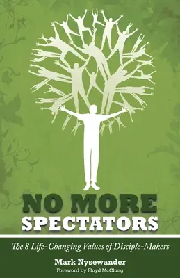 No Más Espectadores: 8 valores que cambian la vida de los hacedores de discípulos - No More Spectators: 8 Life-Changing Values of Disciple Makers