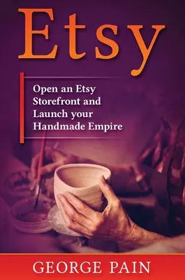 Etsy: Abrir una tienda Etsy y lanzar su imperio hecho a mano - Etsy: Open an Etsy Storefront and Launch your Handmade Empire