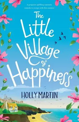 La pequeña aldea de la felicidad: Una magnífica y edificante comedia romántica con la que evadirse este verano - The Little Village of Happiness: A gorgeous uplifting romantic comedy to escape with this summer