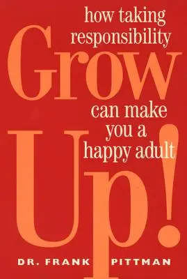 Madura: Cómo asumir responsabilidades puede convertirte en un adulto feliz - Grow Up!: How Taking Responsibility Can Make You a Happy Adult