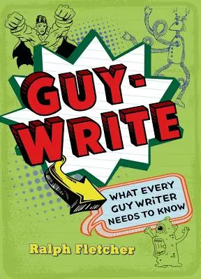 Guy-Write: Lo que todo escritor necesita saber - Guy-Write: What Every Guy Writer Needs to Know