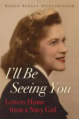 I'll Being You: Cartas a casa de una marinera - I'll Be Seeing You: Letters Home from a Navy Girl