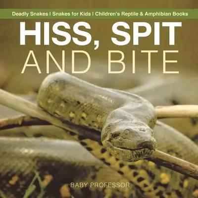Hiss, Spit and Bite - Serpientes mortales - Serpientes para niños - Libros infantiles de reptiles y anfibios - Hiss, Spit and Bite - Deadly Snakes - Snakes for Kids - Children's Reptile & Amphibian Books