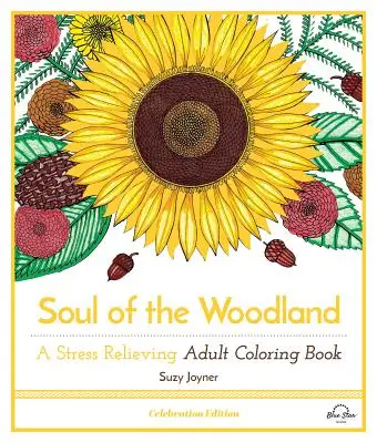 El Alma del Bosque: Un libro para colorear que alivia el estrés, Edición Celebración - Soul of the Woodland: A Stress Relieving Adult Coloring Book, Celebration Edition