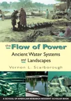 El flujo del poder: Sistemas hídricos y paisajes antiguos - The Flow of Power: Ancient Water Systems and Landscapes